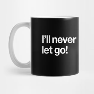 I'll never let go! Mug